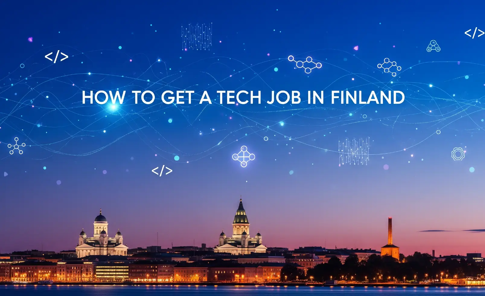 How to Get a Tech Job in Finland: A Complete Guide for Foreigners